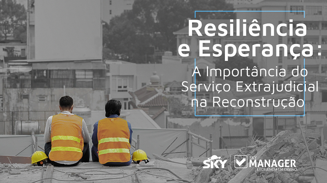 Resiliência e Esperança: a importância do Serviço Extrajudicial na reconstrução